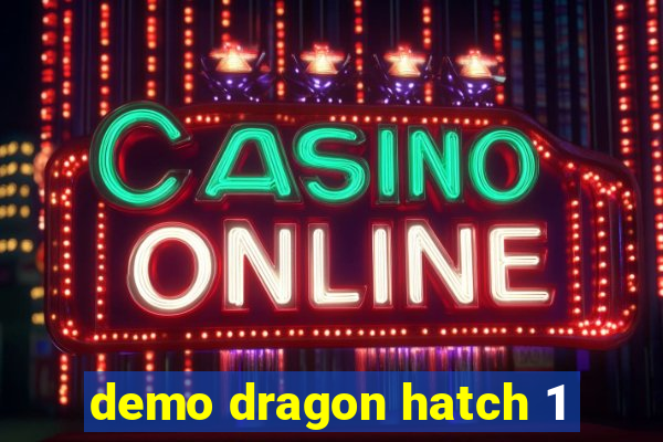 demo dragon hatch 1